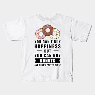 You can't buy happiness but you can buy Donuts - and that's pretty close Kids T-Shirt